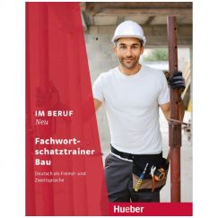 ​Im Beruf NEU: Deutsch als Fremd- und Zweitsprache / Fachwortschatztrainer Bau, издателство Hueber