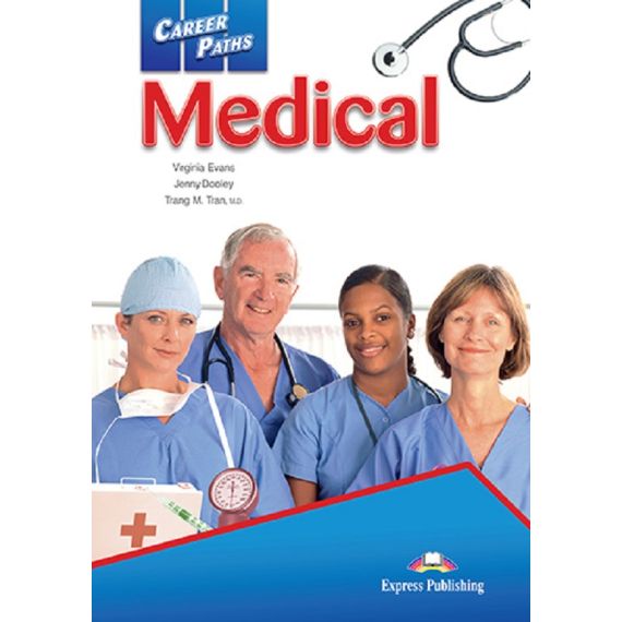 ​Career Paths: Medical - Student's Book (with Digibooks App), издателство Express Publishing​, автори Virginia Evans,Jenny Dooley,Trang M. Tran, M.D.