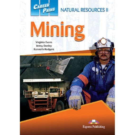 ​Career Paths: Natural Resources II Mining - Student's Book (with Digibooks Application), издателство Express Publishing​, автори Virginia Evans, Jenny Dooley, Kenneth Rodgers
