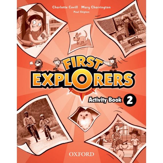 ​First Explorers Level 2 - Activity Book, издателство Oxford​, автори Charlotte Covill, Mary Charrington, Paul Shipton