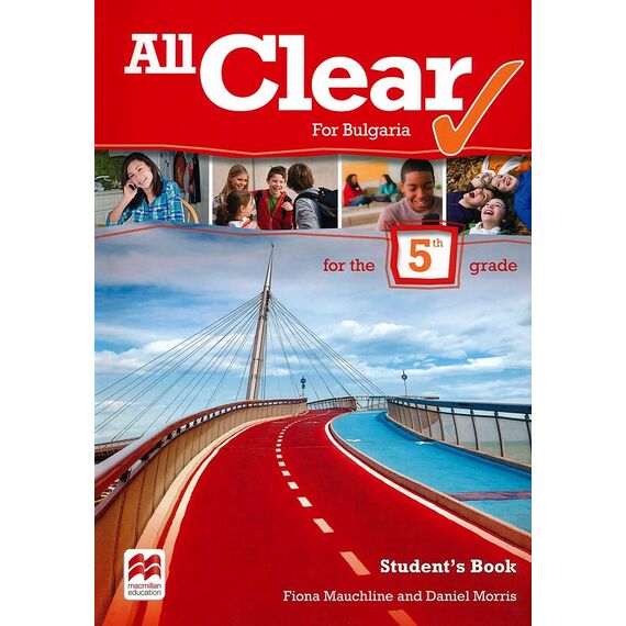 ​All Clear for Bulgaria: Учебник за 5. клас по английски език, издателство Macmillan​, автори Fiona Mauchline, Daniel Morris