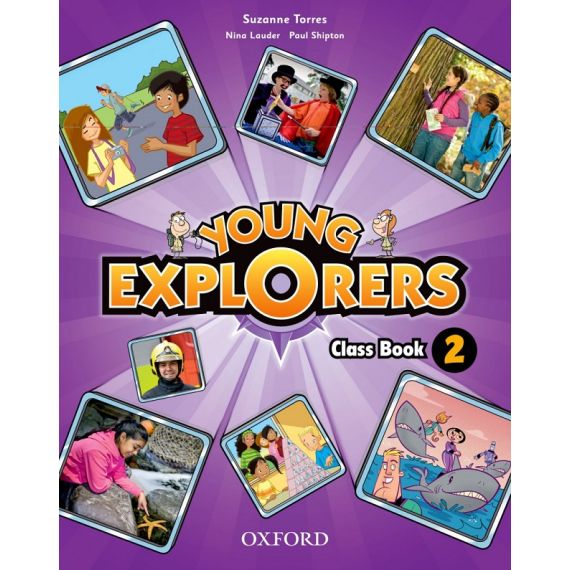 ​Young Explorers Level 2 Class Book, издателство Oxford​, автори Nina Lauder, Paul Shipton, Shona Evans, Suzanne Torres