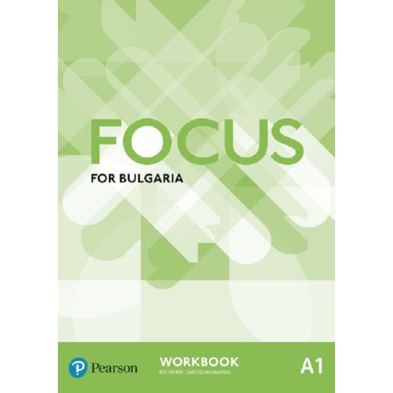 Учебна тетрадка „Focus for Bulgaria”, А1, издателство Pearson, автори Rod Fricker, Bartosz Michalowski